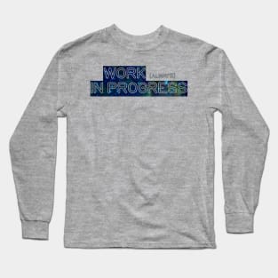 Work (always) in progress Long Sleeve T-Shirt